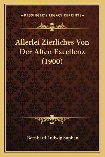 Allerlei Zierliches Von Der Alten Excellenz (1900)