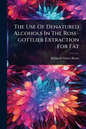 Cover image for The Use Of Denatured Alcohols In The Rose-gottlieb Extraction For Fat