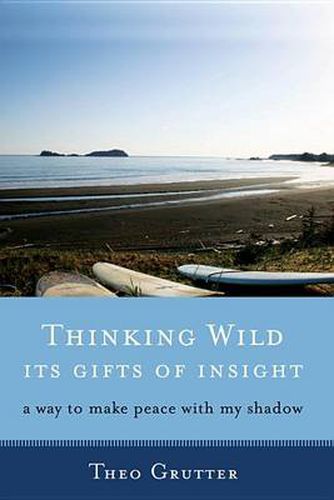 Cover image for Thinking Wild, its Gifts of Insight: A Way to Make Peace with My Shadow