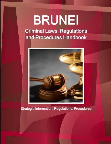 Cover image for Brunei Criminal Laws, Regulations and Procedures Handbook - Strategic Information, Regulations, Procedures