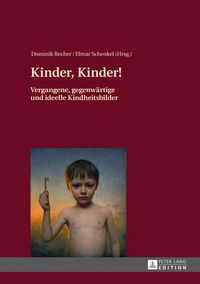 Cover image for Kinder, Kinder!: Vergangene, Gegenwaertige Und Ideelle Kindheitsbilder