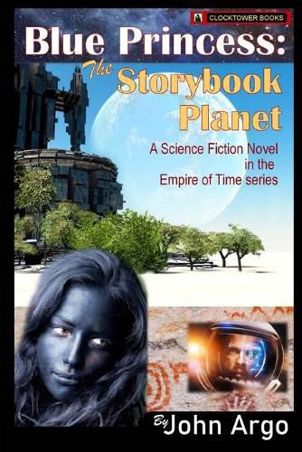 Cover image for Blue Princess: The Storybook Planet: A Science Fiction Novel in the Empire of Time Series