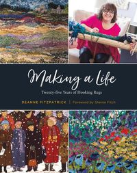 Cover image for Making a Life: Twenty-Five Years of Hooking Rugs