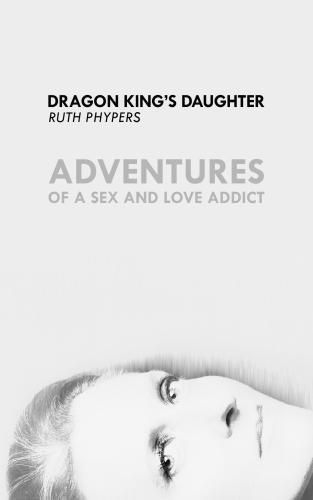 Cover image for Dragon King's Daughter: Adventures of a Sex and Love Addict