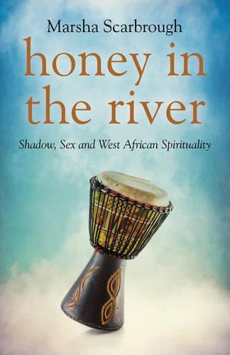 Cover image for Honey in the River - Shadow, Sex and West African Spirituality