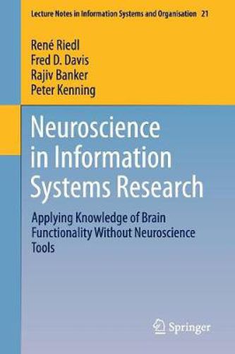 Neuroscience in Information Systems Research: Applying Knowledge of Brain Functionality Without Neuroscience Tools