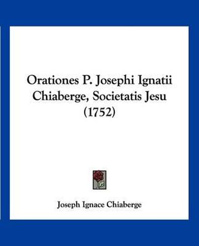 Cover image for Orationes P. Josephi Ignatii Chiaberge, Societatis Jesu (1752)