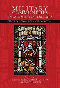 Cover image for Military Communities in Late Medieval England: Essays in Honour of Andrew Ayton