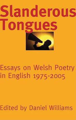 Slanderous Tongues: Essays on Welsh Poetry in English 1997-2005