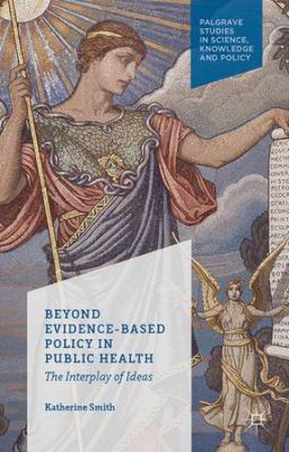 Cover image for Beyond Evidence Based Policy in Public Health: The Interplay of Ideas