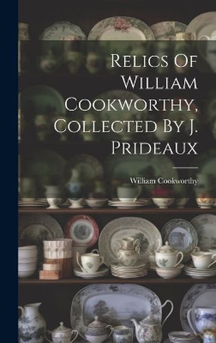 Cover image for Relics Of William Cookworthy, Collected By J. Prideaux