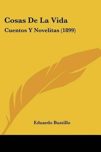 Cover image for Cosas de La Vida: Cuentos y Novelitas (1899)