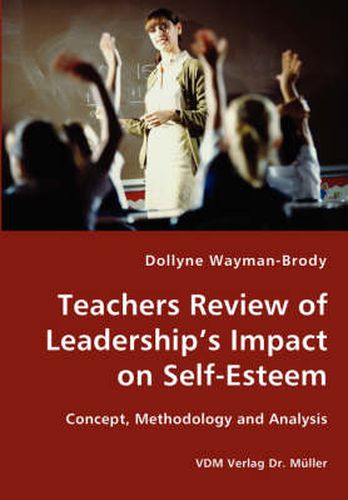 Cover image for Teachers Review of Leadership's Impact on Self-Esteem - Concept, Methodology and Analysis