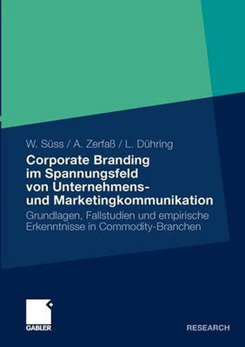 Cover image for Corporate Branding im Spannungsfeld von Unternehmens- und Marketingkommunikation: Grundlagen, Fallstudien und empirische Erkenntnisse in Commodity-Branchen