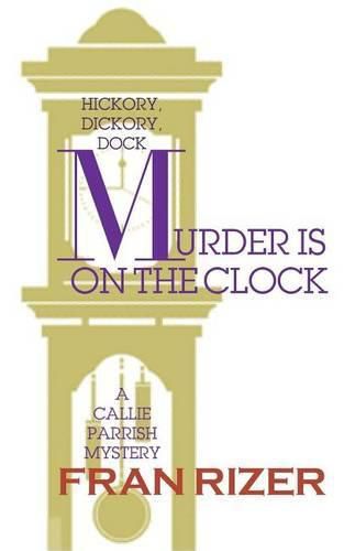 Cover image for Murder is on the Clock: A Callie Parrish Mystery