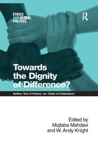 Cover image for Towards the Dignity of Difference?: Neither 'End of History' nor 'Clash of Civilizations