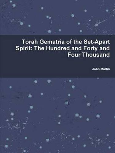 Cover image for Torah Gematria of the Set-Apart Spirit: The Hundred and Forty and Four Thousand