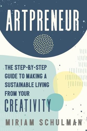 Cover image for Artpreneur: The Step-by-Step Guide to Making a Sustainable Living from Your Creativity