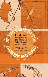 Cover image for At the Place of the Lobsters and Crabs: Indian People and Deer Isle, Maine, 1605-2005