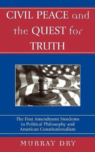 Cover image for Civil Peace and the Quest for Truth: The First Amendment Freedoms in Political Philosophy and American Constitutionalism