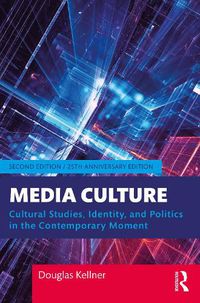 Cover image for Media Culture: Cultural Studies, Identity, and Politics in the Contemporary Moment