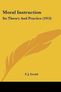 Cover image for Moral Instruction: Its Theory and Practice (1913)