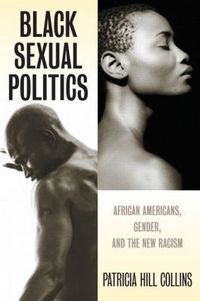Cover image for Black Sexual Politics: African Americans, Gender, and the New Racism