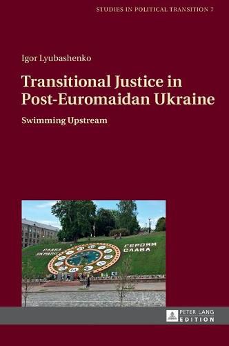 Cover image for Transitional Justice in Post-Euromaidan Ukraine: Swimming Upstream