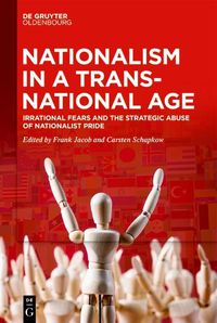 Cover image for Nationalism in a Transnational Age: Irrational Fears and the Strategic Abuse of Nationalist Pride