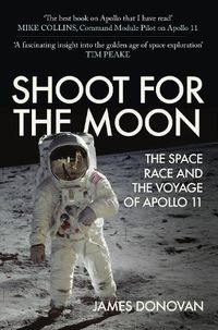 Cover image for Shoot for the Moon: The Space Race and the Voyage of Apollo 11
