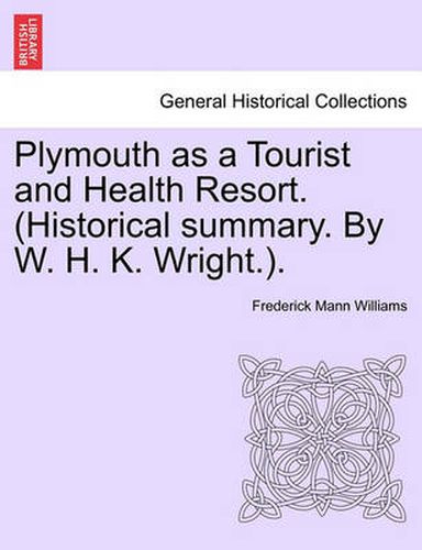 Cover image for Plymouth as a Tourist and Health Resort. (Historical Summary. by W. H. K. Wright.).