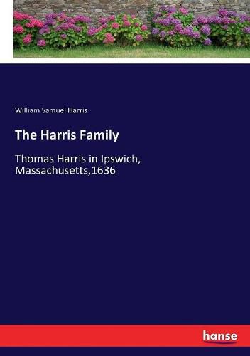 The Harris Family: Thomas Harris in Ipswich, Massachusetts,1636