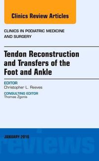 Cover image for Tendon Repairs and Transfers for the Foot and Ankle, An Issue of Clinics in Podiatric Medicine & Surgery