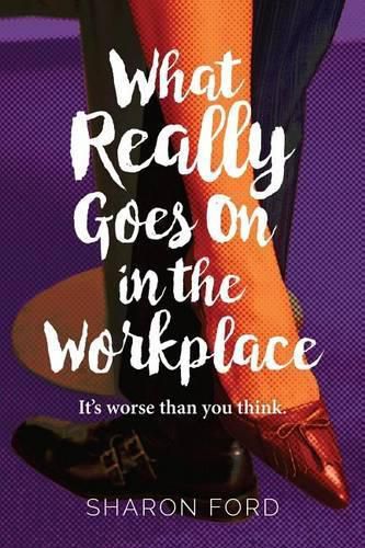 Cover image for What Really Goes on in the Workplace: It's worse than you think