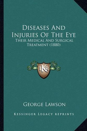 Diseases and Injuries of the Eye: Their Medical and Surgical Treatment (1880)