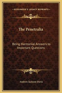 Cover image for The Penetralia: Being Harmonial Answers to Important Questions