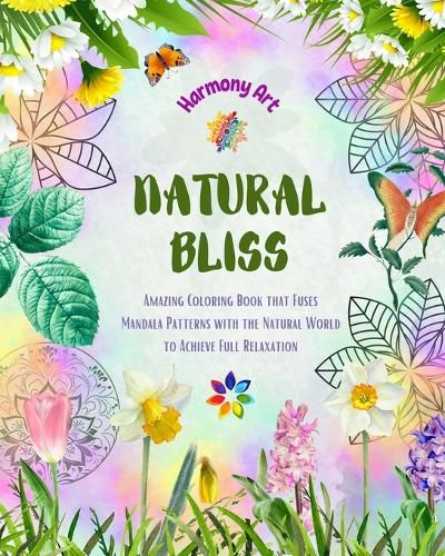 Cover image for Natural Bliss - Amazing Coloring Book that Fuses Mandala Patterns with the Natural World to Achieve Full Relaxation