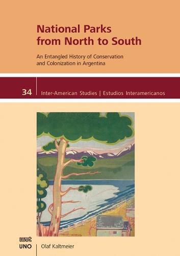 Cover image for National Parks from North to South: An Entangled History of Conservation and Colonization in Argentina