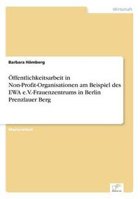 Cover image for OEffentlichkeitsarbeit in Non-Profit-Organisationen am Beispiel des EWA e.V.-Frauenzentrums in Berlin Prenzlauer Berg