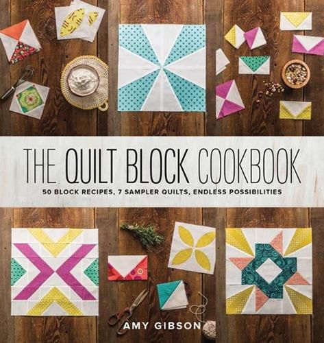 Cover image for The Quilt Block Cookbook: 50 Block Recipes, 7 Sampler Quilts, Endless Possibilities