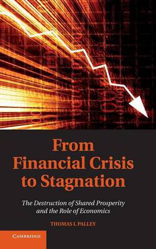 From Financial Crisis to Stagnation: The Destruction of Shared Prosperity and the Role of Economics