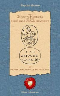 Cover image for The Gnostic Heresies of the First and Second Centuries