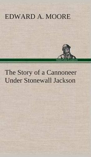 Cover image for The Story of a Cannoneer Under Stonewall Jackson