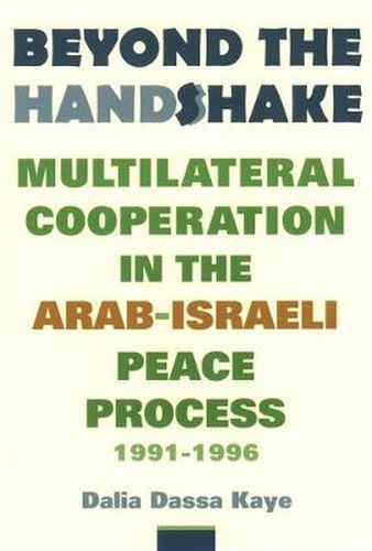 Cover image for Beyond the Handshake: Multilateral Cooperation in the Arab-Israeli Peace Process 1991-1996