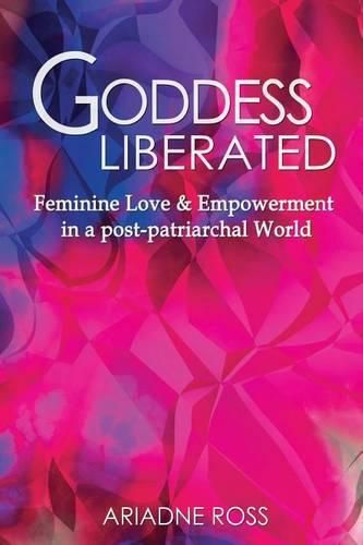 Cover image for Goddess Liberated: Feminine Love & Empowerment in a post-patriarchal World