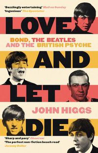 Cover image for Love and Let Die: Bond, the Beatles and the British Psyche