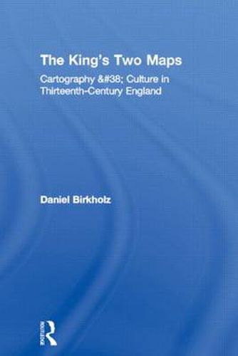 Cover image for The King's Two Maps: Cartography & Culture in Thirteenth-Century England