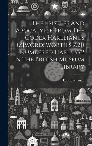 Cover image for The Epistles And Apocalypse From The Codex Harleianus (z[wordsworth's Z2]) Numbered Harl. 1772 In The British Museum Library