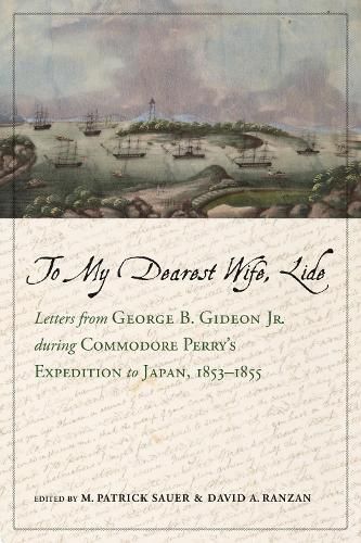 To My Dearest Wife, Lide: Letters from George B. Gideon Jr. during Commodore Perry's Expedition to Japan, 1853-1855