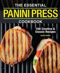 Cover image for The Essential Panini Press Cookbook: 100 Creative and Classic Recipes